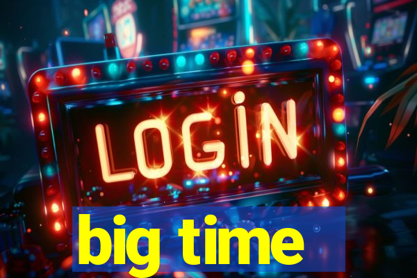 big time - ganhei dinheiro
